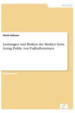 Leistungen und Risiken der Banken beim Going Public von Fussballvereinen af Ulrich Kuhnen