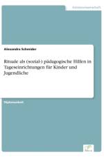 Rituale als (sozial-) padagogische Hilfen in Tageseinrichtungen fur Kinder und Jugendliche af Alexandra Schmider