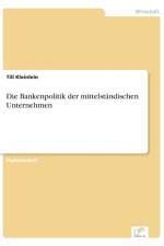 Bankenpolitik der mittelstandischen Unternehmen af Till Kleinlein