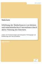 Erhoehung der Marktchancen von kleinen und mittelstandischen Unternehmen durch aktive Nutzung des Internets af Thekla Korte