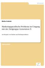 Marketingspezifische Probleme im Umgang mit der Zielgruppe Generation X af Meike Erdsiek