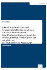 Entwicklungstendenzen und Synergiemoeglichkeiten durch den kombinierten Einsatz von Data-Warehouse-Konzepten und der Intranet/Internet-Technologie in der betrieblichen Informationssystem-Architektur af Silvio Loebel