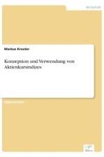 Konzeption und Verwendung von Aktienkursindizes af Markus Kreuter