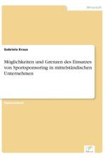 Moeglichkeiten und Grenzen des Einsatzes von Sportsponsoring in mittelstandischen Unternehmen af Gabriela Kraus