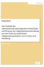 Einfluss des informationstechnologischen Fortschritts auf Prozesse der Organisationsentwicklung aus der Sicht des politischen Organisationsansatzes von Crozier und Friedberg af Georg Hirsch
