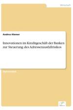 Innovationen im Kreditgeschaft der Banken zur Steuerung des Adressenausfallrisikos af Andrea Hiemer