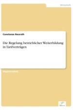 Regelung betrieblicher Weiterbildung in Tarifvertragen af Constanze Neurath