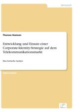 Entwicklung und Einsatz einer Corporate-Identity-Strategie auf dem Telekommunikationsmarkt af Thomas Hamsen