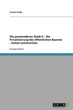Die Postmoderne Stadt II - Die Privatisierung Des Offentlichen Raumes - Gated Communities af Carolin Duda