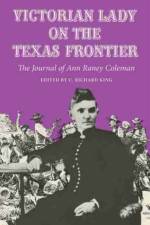 Victorian Lady on the Texas Frontier af Ann Raney Coleman