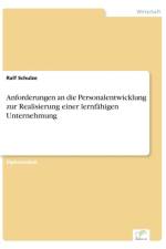 Anforderungen an die Personalentwicklung zur Realisierung einer lernfahigen Unternehmung af Ralf Schulze