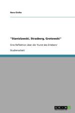 Stanislawski, Strasberg, Grotowski. Eine Reflektion uber die 'Kunst des Erlebens' af Nora Gielke