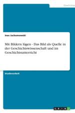 Mit Bildern lugen - Das Bild als Quelle in der Geschichtswissenschaft und im Geschichtsunterricht af Ines Jachomowski