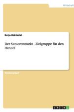 Seniorenmarkt - Zielgruppe F r Den Handel af Katja Reinhold