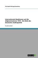 Internationale Reaktionen Auf Die Afghanistankrise 1979 - Die Rolle Der Deutschen Auenpolitik af Christoph Hollergschwandner