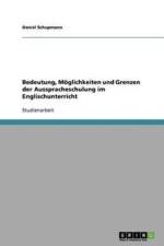 Bedeutung, Moeglichkeiten und Grenzen der Ausspracheschulung im Englischunterricht af Daniel Schupmann