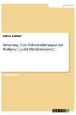 Steuerung uber Zielvereinbarungen zur Reduzierung der Burokratiekosten af Sabine Gebhart