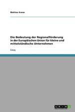 Bedeutung der Regionalfoerderung in der Europaischen Union fur kleine und mittelstandische Unternehmen af Mathias Kunze
