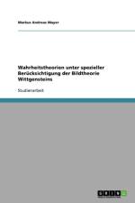 Wahrheitstheorien Unter Spezieller Berucksichtigung Der Bildtheorie Wittgensteins af Markus Andreas Mayer