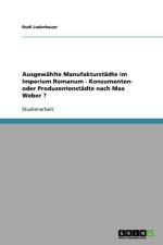Ausgewahlte Manufakturstadte im Imperium Romanum - Konsumenten- oder Produzentenstadte nach Max Weber ? af Rudi Loderbauer