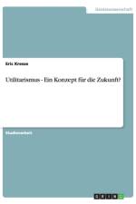 Utilitarismus - Ein Konzept F r Die Zukunft? af Eric Kresse