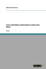 Civic and Ethnic Nationalism in East and West af Maximilian Spinner