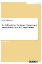 Die Rolle externer Berater als Change-Agent im Organisationsentwicklungs-Prozess af Antje Felgentreu