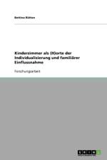 Kinderzimmer ALS (H)Orte Der Individualisierung Und Familiarer Einflussnahme af Bettina Rütten