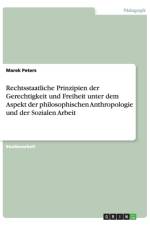 Rechtsstaatliche Prinzipien der Gerechtigkeit und Freiheit unter dem Aspekt der philosophischen Anthropologie und der Sozialen Arbeit af Marek Peters