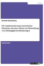 Die Implementierung systemischer Elemente auf einer Station zur Behandlung von Abhangigkeitserkrankungen af Dominik Dautzenberg
