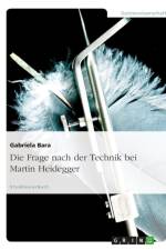 Frage Nach Der Technik Bei Martin Heidegger af Gabriela Bara