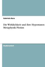 Wirklichkeit und ihre Hypostasen in Metaphysik Plotins af Gabriela Bara