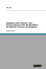 Akzeptanz statt Toleranz - Eine Seminarreflexion uber die Wertigkeit der Begriffe Toleranz und Akzeptanz af Udo Lihs