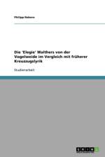 Die 'Elegie' Walthers von der Vogelweide im Vergleich mit fruherer Kreuzzugslyrik af Philipp Robens