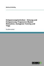 Entspannungstechniken. Atmung und Entspannung, Progressive Muskelrelaxation, Autogenes Training und Yoga af Bettina Einhellig