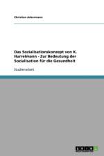Sozialisationskonzept Von K. Hurrelmann. Zur Bedeutung Der Sozialisation Fur Die Gesundheit af Christian Ackermann