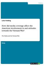 How did media coverage affect the American involvement in and attitudes towards the Vietnam War? af Leila Fielding
