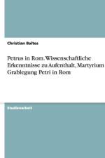 Petrus in ROM. Wissenschaftliche Erkenntnisse Zu Aufenthalt, Martyrium Und Grablegung Petri in ROM af Christian Baltes