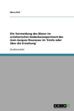 Die Vermeidung Des Bosen Im Erzieherischen Gedankenexperiment Des Jean-Jacques Rousseau Im 'Emile Oder Uber Die Erziehung' af Maria Reif