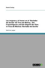 mujeres y el honor en el 'Burlador de Sevilla' de Tirso de Molina - Die Frauenfiguren und der Begriff der Ehre in Tirso de Molinas 'Burlador de Sevilla' af Daniel Conley