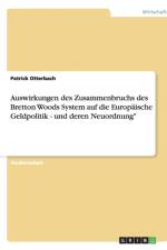 Auswirkungen Des Zusammenbruchs Des Bretton Woods System Auf Die Europ ische Geldpolitik - Und Deren Neuordnung af Patrick Otterbach