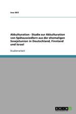 Akkulturation - Studie Zur Akkulturation Von Spataussiedlern Aus Der Ehemaligen Sowjetunion in Deutschland, Finnland Und Israel af Ines Will