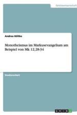Monotheismus im Markusevangelium am Beispiel von Mk 12,28-34 af Andrea Holtke