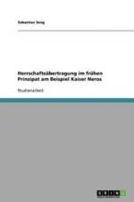 Herrschaftsubertragung im fruhen Prinzipat am Beispiel Kaiser Neros af Sebastian Seng