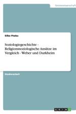 Soziologiegeschichte - Religionssoziologische Ansatze im Vergleich - Weber und Durkheim af Silke Piwko