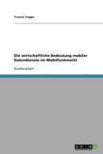 Wirtschaftliche Bedeutung Mobiler Datendienste Im Mobilfunkmarkt af Yvonne Trappe