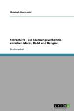 Sterbehilfe - Ein Spannungsverhaltnis zwischen Moral, Recht und Religion af Christoph Staufenbiel