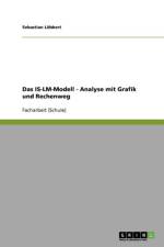 Is-LM-Modell - Analyse Mit Grafik Und Rechenweg af Sebastian Lobbert