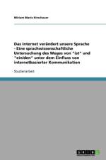 Internet verandert unsere Sprache - Eine sprachwissenschaftliche Untersuchung des Weges von ist und ein/den unter dem Einfluss von internetbasierter Kommunikation af Miriam Marie Hirschauer