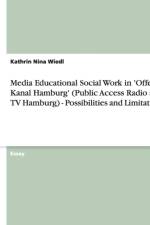 Media Educational Social Work in 'Offener Kanal Hamburg' (Public Access Radio and TV Hamburg) - Possibilities and Limitations af Kathrin Nina Wiedl